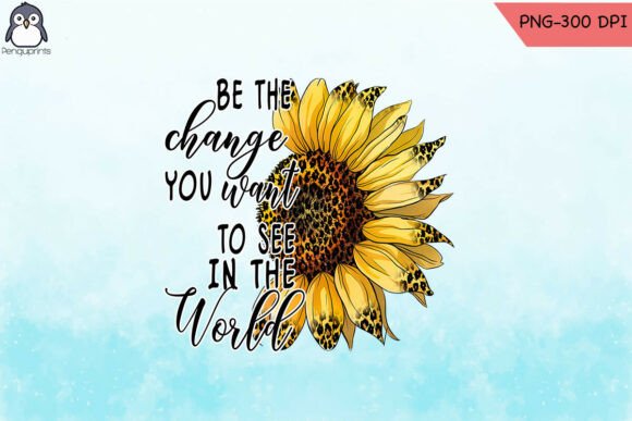 Digital Sunflower Quote Be Change PNG: Graphics for Crafts