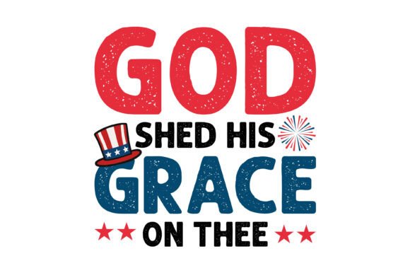 God Shed Grace Patriotic Quote Graphics for Crafts