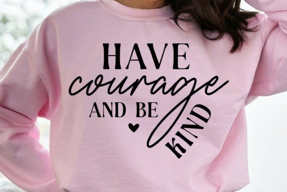Have Courage and Be Kind SVG: Graphics for Crafts & Creative Sellers