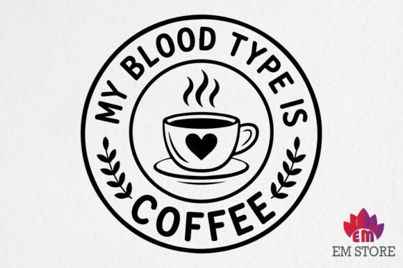 My Blood Type is Coffee – Coffee SVG Graphics for Crafts