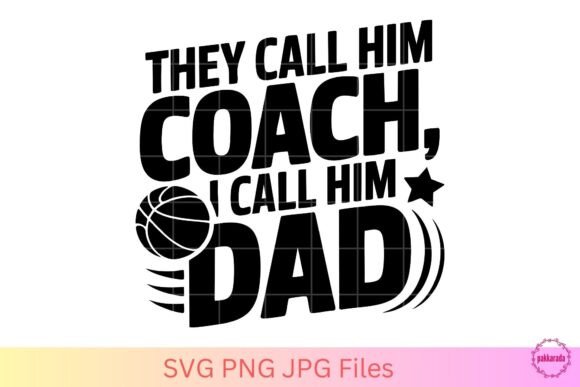 They Call Him Coach I Call Him Dad SVG Graphics
